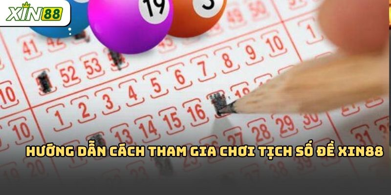 Hướng dẫn cách tham gia chơi Tịch số đề xin88